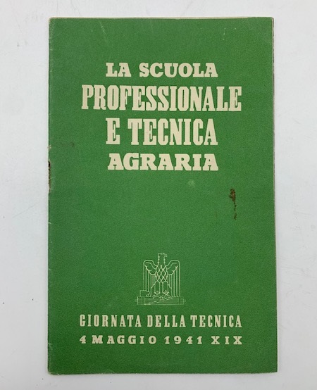 La scuola professionale e tecnica agraria. Giornata della tecnica 4 maggio 1941